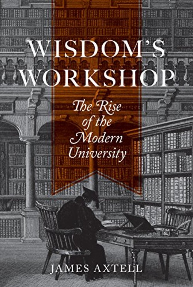Wisdom`s Workshop – The Rise of the Modern University