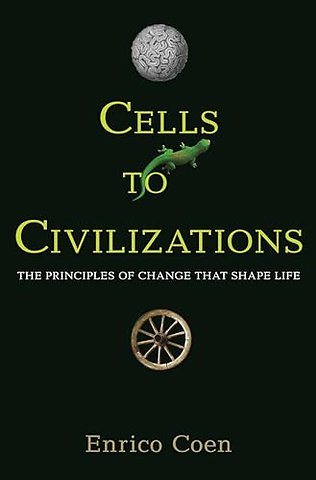 Cells to Civilizations – The Principles of Change That Shape Life