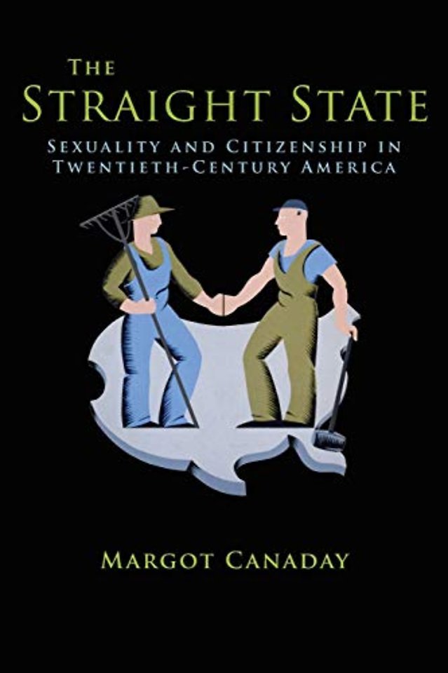 The Straight State – Sexuality and Citizenship in Twentieth–Century America