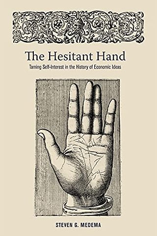 The Hesitant Hand – Taming Self–Interest in the History of Economic Ideas