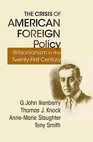 Crisis of American Foreign Policy – Wilsonianism in the Twenty–first Century