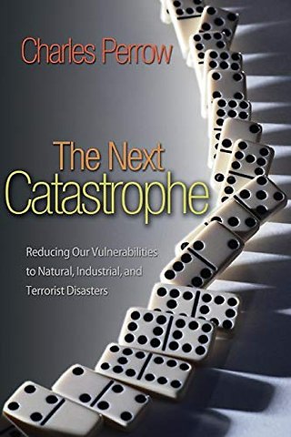 Next Catastrophe – Reducing Our Vulnerabilities to Natural, Industrial, and Terrorist Disasters