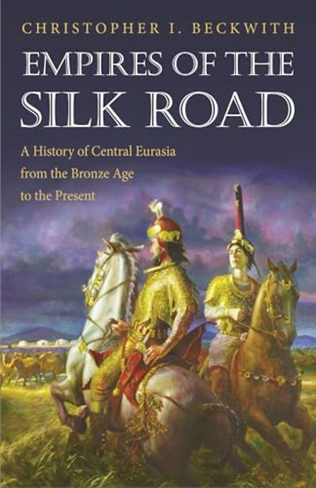 Empires of the Silk Road – A History of Central Eurasia from the Bronze Age to the Present