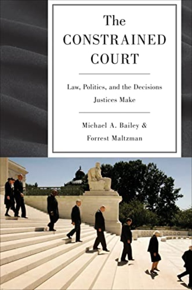 The Constrained Court – Law, Politics, and the Decisions Justices Make