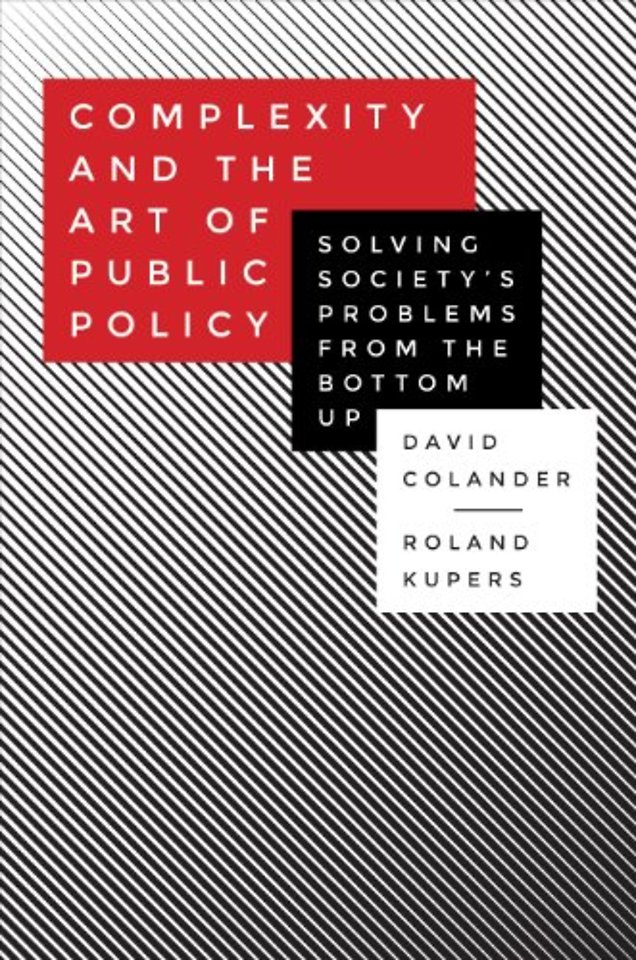 Complexity and the Art of Public Policy - Solving Society`s Problems from the Bottom Up