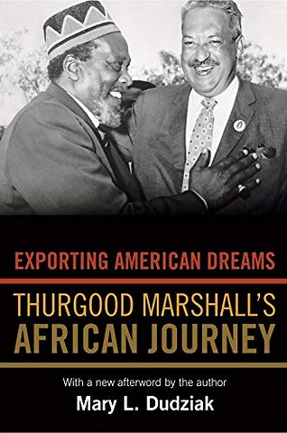 Exporting American Dreams – Thurgood Marshall`s African Journey