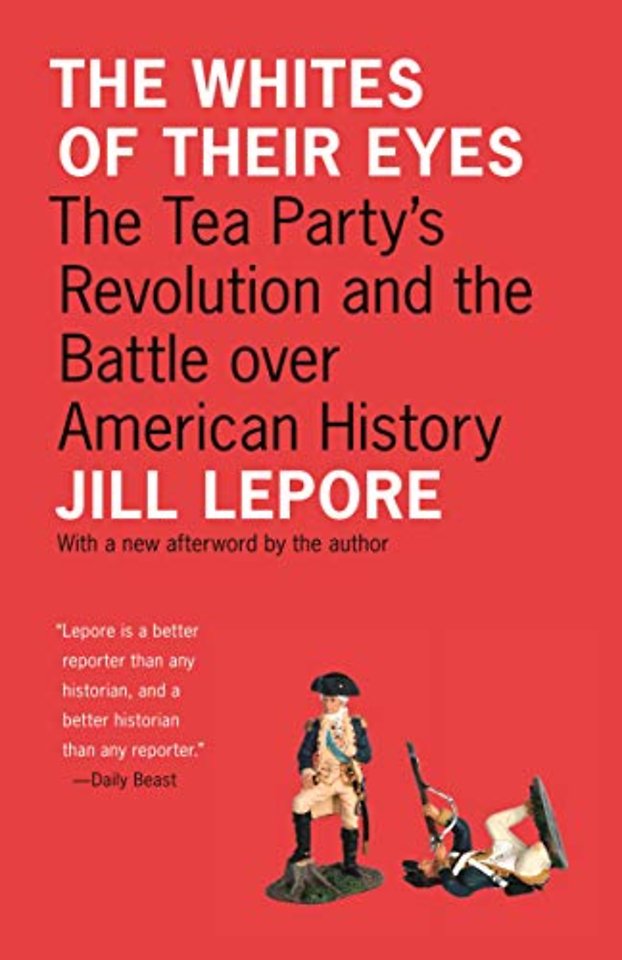 Whites of Their Eyes – The Tea Party`s Revolution and the Battle over American History