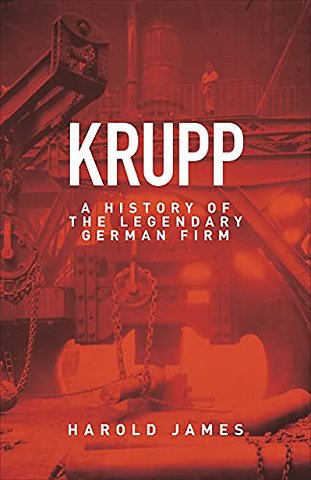 Krupp – A History of the Legendary German Firm