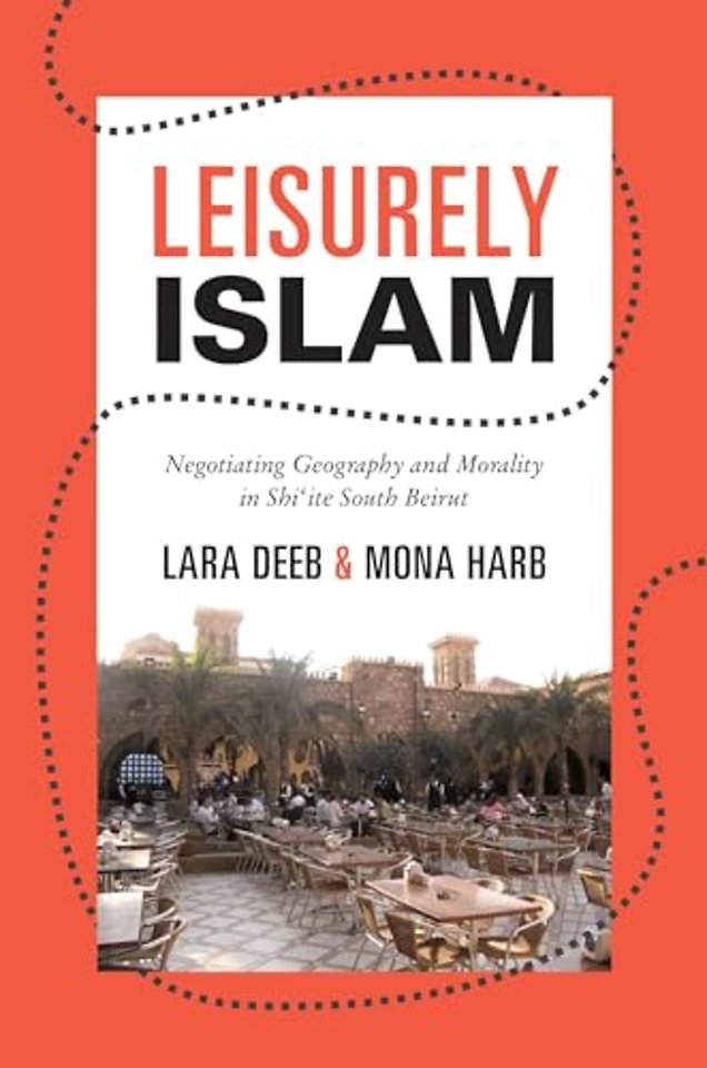 Leisurely Islam – Negotiating Geography and Morality in Shi′ite South Beirut