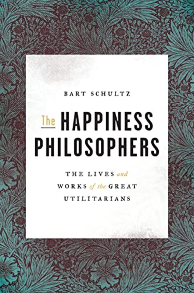 Happiness Philosophers – The Lives and Works of the Great Utilitarians