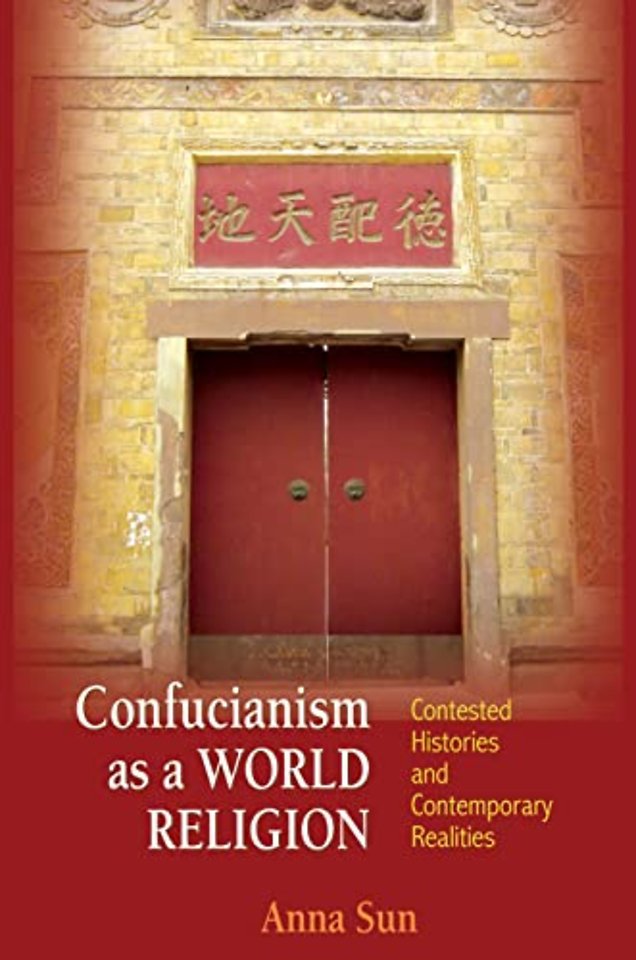 Confucianism as a World Religion – Contested Histories and Contemporary Realities
