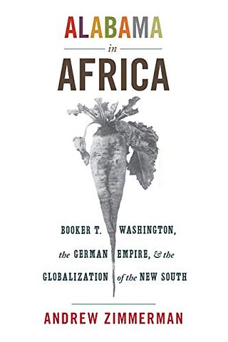 Alabama in Africa – Booker T. Washington, the German Empire, and the Globalization of the New South