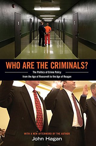 Who Are the Criminals? – The Politics of Crime Policy from the Age of Roosevelt to the Age of Reagan