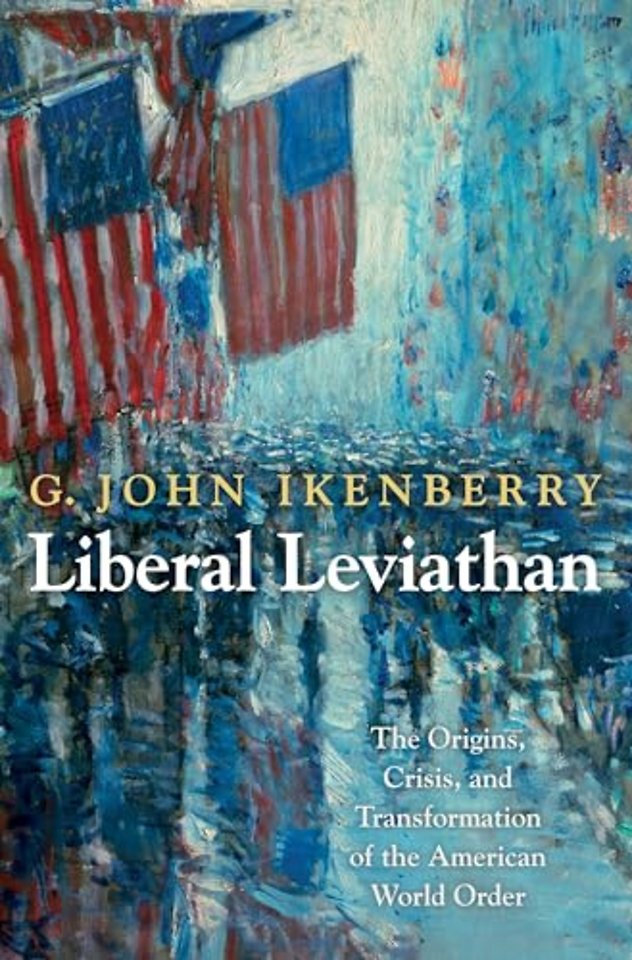 Liberal Leviathan – The Origins, Crisis, and Transformation of the American World Order
