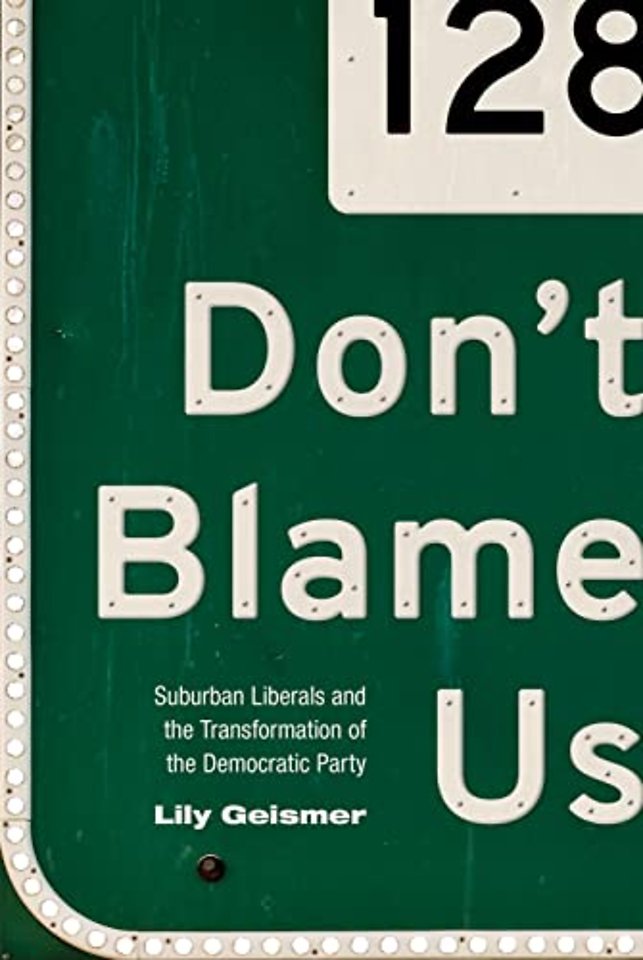 Don`t Blame Us – Suburban Liberals and the Transformation of the Democratic Party