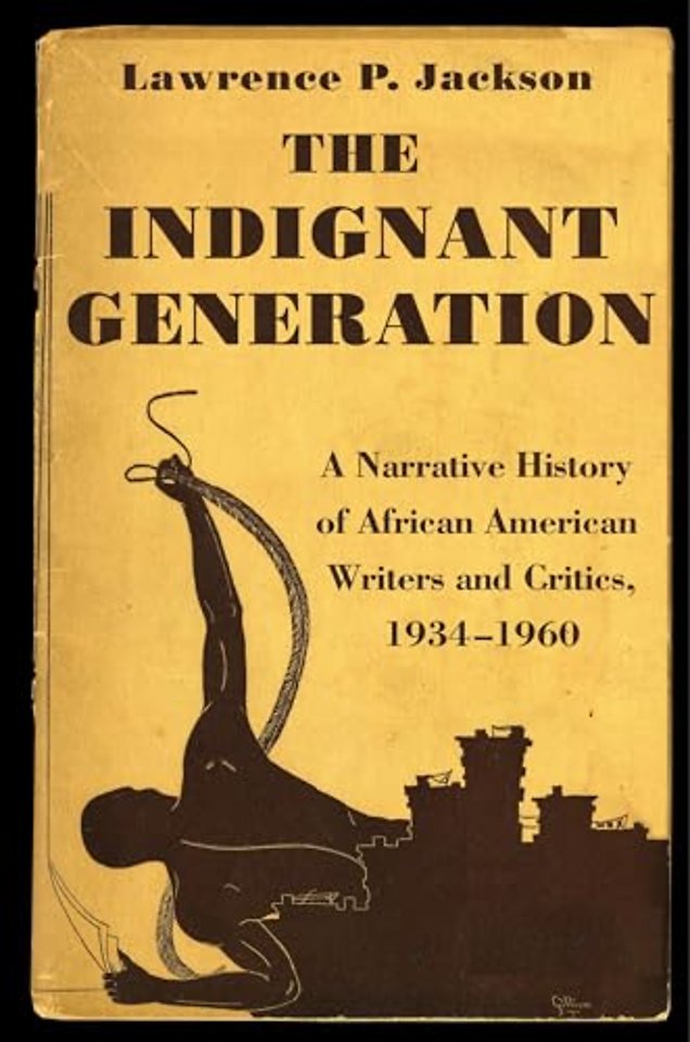 Indignant Generation – A Narrative History of African American Writers and Critics, 1934–1960