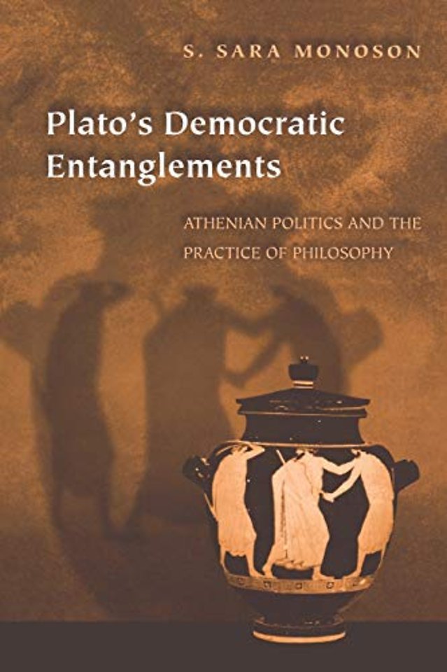 Plato`s Democratic Entanglements – Athenian Politics and the Practice of Philosophy