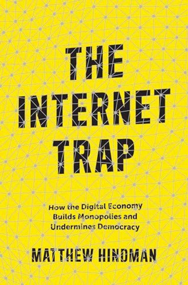 Internet Trap – How the Digital Economy Builds Monopolies and Undermines Democracy