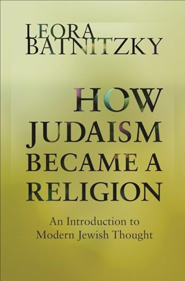 How Judaism Became a Religion – An Introduction to Modern Jewish Thought