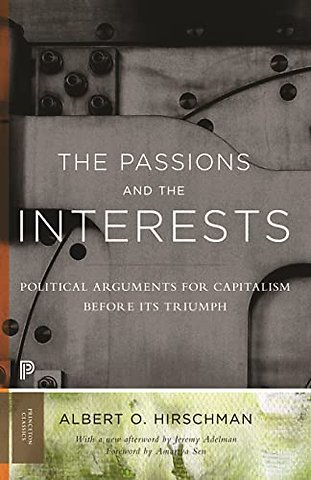Passions and the Interests – Political Arguments for Capitalism before Its Triumph