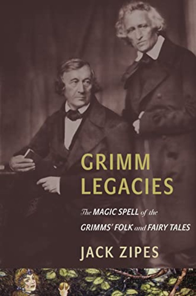 Grimm Legacies – The Magic Spell of the Grimms′ Folk and Fairy Tales
