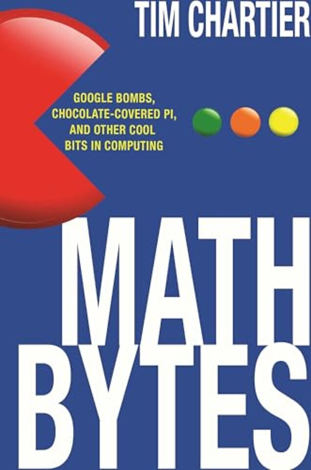 Math Bytes – Google Bombs, Chocolate–Covered Pi, and Other Cool Bits in Computing