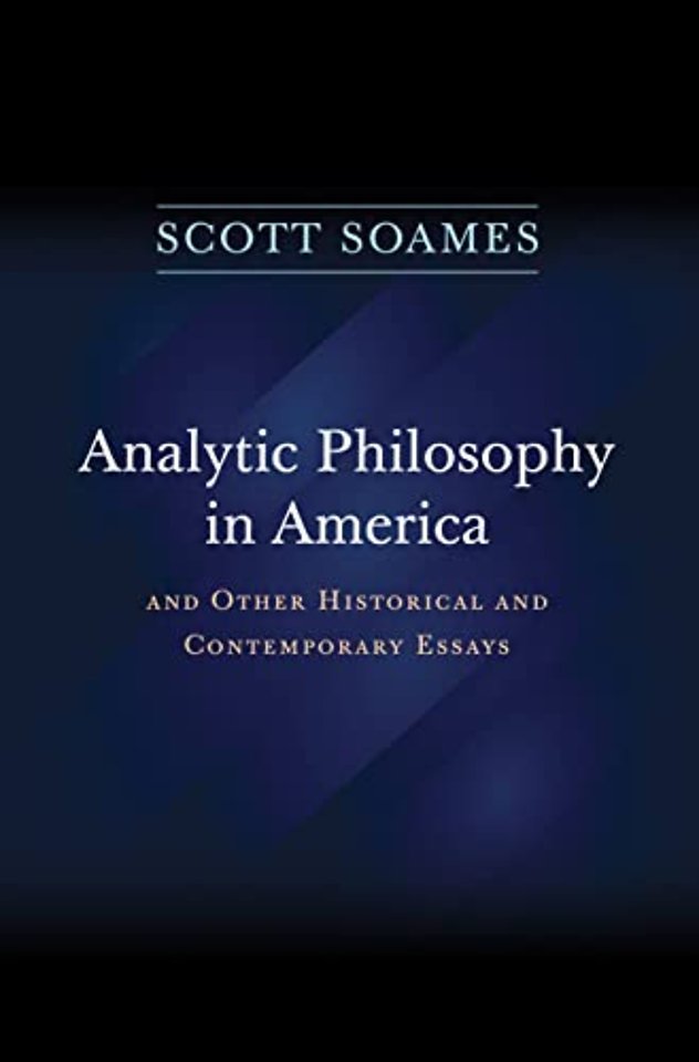 Analytic Philosophy in America – And Other Historical and Contemporary Essays