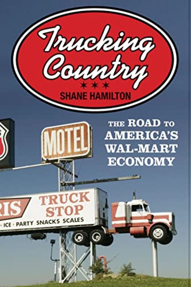 Trucking Country – The Road to America`s Wal–Mart Economy