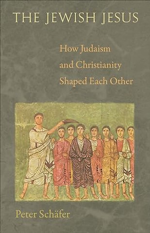 The Jewish Jesus – How Judaism and Christianity Shaped Each Other