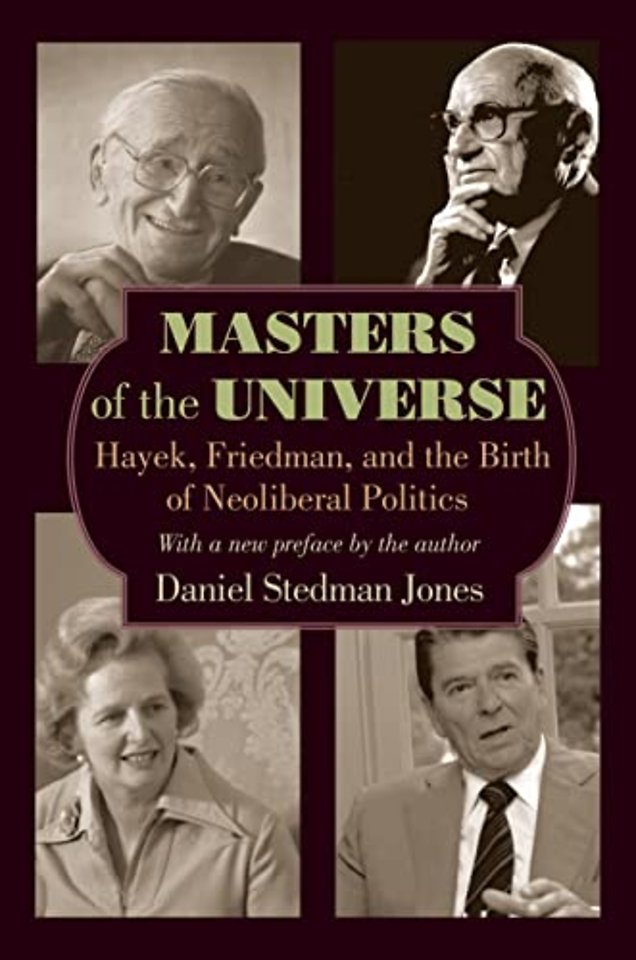 Masters of the Universe – Hayek, Friedman, and the Birth of Neoliberal Politics – Updated Edition