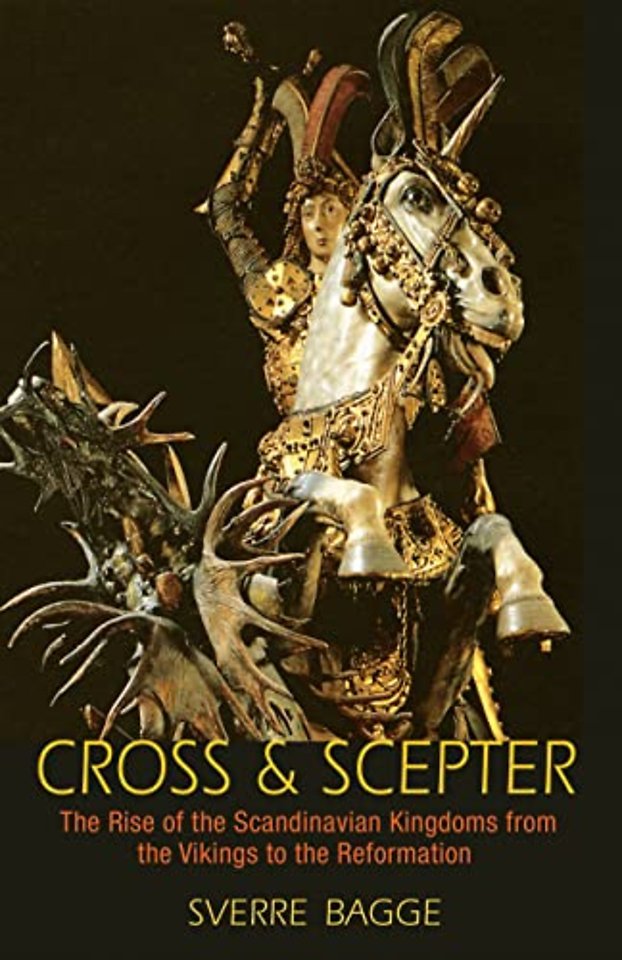 Cross and Scepter – The Rise of the Scandinavian Kingdoms from the Vikings to the Reformation