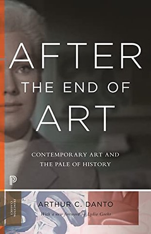 After The End of Art – Contemporary Art and the Pale of History – Updated Edition