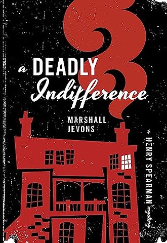 Deadly Indifference – A Henry Spearman Mystery