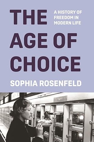 Age of Choice – A History of Freedom in Modern Life