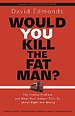 Would You Kill The Fat Man? Would You Kill The Fat Man?