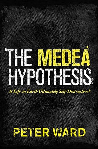 Medea Hypothesis – Is Life on Earth Ultimately Self–Destructive?
