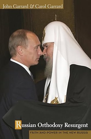 Russian Orthodoxy Resurgent – Faith and Power in the New Russia