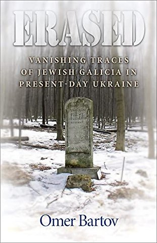 Erased – Vanishing Traces of Jewish Galicia in Present–Day Ukraine