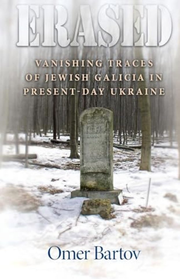 Erased – Vanishing Traces of Jewish Galicia in Present–Day Ukraine