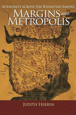 Margins and Metropolis – Authority across the Byzantine Empire