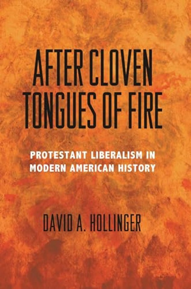 After Cloven Tongues of Fire – Protestant Liberalism in Modern American History