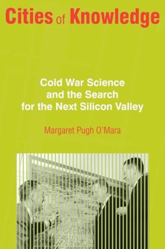 Cities of Knowledge – Cold War Science and the Search for the Next Silicon Valley