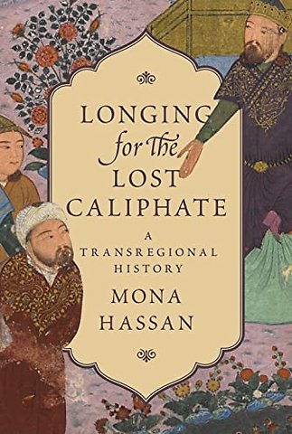 Longing for the Lost Caliphate – A Transregional History