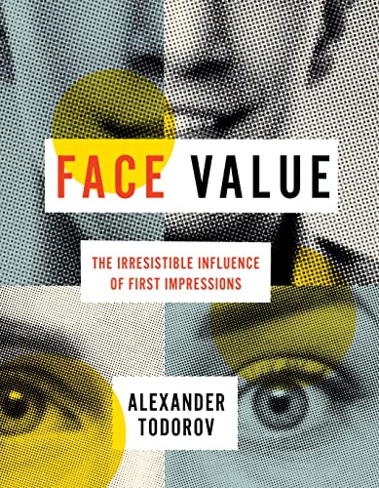 Face Value – The Irresistible Influence of First Impressions