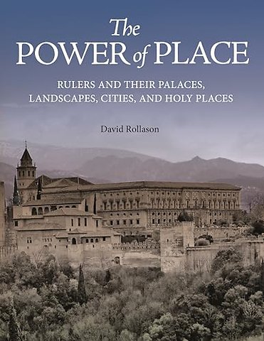 Power of Place – Rulers and Their Palaces, Landscapes, Cities, and Holy Places