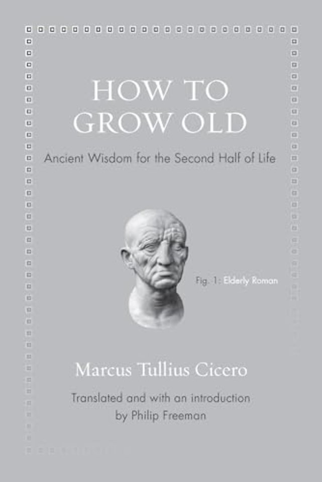 How to Grow Old – Ancient Wisdom for the Second Half of Life