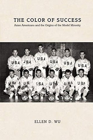 The Color of Success – Asian Americans and the Origins of the Model Minority