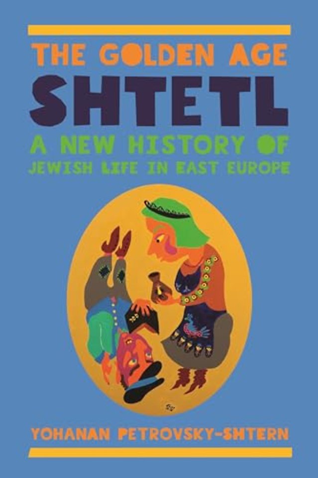 The Golden Age Shtetl – A New History of Jewish Life in East Europe