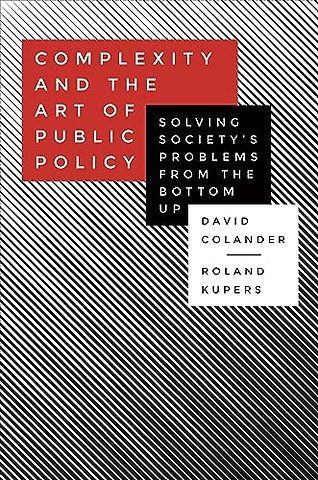 Complexity and the Art of Public Policy – Solving Society`s Problems from the Bottom Up