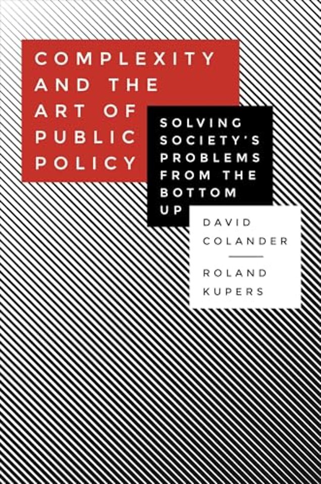 Complexity and the Art of Public Policy – Solving Society`s Problems from the Bottom Up